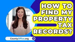 How to Find My Property Tax Records? - CountyOffice.org