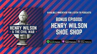 The Henry Wilson Shoe Shop in Natick - Henry Wilson & The Civil War Bonus 2