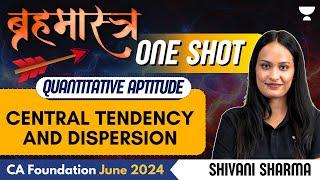 Central Tendency And Dispersion | One Shot | QA | CA Foundation June 2024 | Shivani Sharma