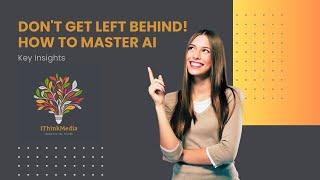 Don't Get Left Behind! How to Master AI