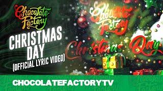 Chocolate Factory - CHRISTMAS DAY (Official Lyric Video)