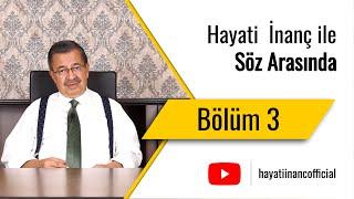 Hayati İnanç ile Söz Arasında - Bölüm 3