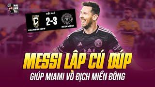 MESSI LẬP CÚ ĐÚP THẦN THÁNH GIÚP MIAMI VÔ ĐỊCH MIỀN ĐÔNG: ÔNG VUA DANH HIỆU VỚI 46 LẦN ĐĂNG QUANG!