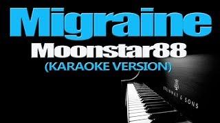 MIGRAINE - Moonstar88 (KARAOKE VERSION)