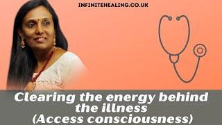 Clearing the energy behind the illness (Access consciousness)