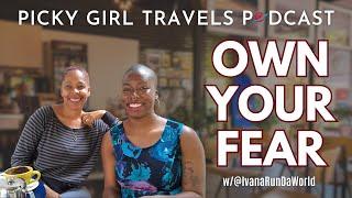 Own Your Fear | Picky Girl Travels Podcast Season 4, Episode 14