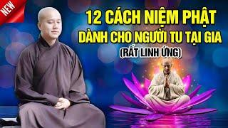 12 CÁCH NIỆM PHẬT - DÀNH CHO NGƯỜI TU TẠI GIA - RẤT LINH ỨNG | Thầy Thích Pháp Hòa - MỚI NHẤT