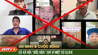 Báo động MXH hiện nay: Một câu nói vu vơ cũng làm cả cõi mạng nổi cơn | An ninh với cuộc sống | ANTV