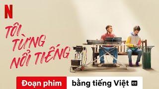 Tôi từng nổi tiếng (Đoạn phim có phụ đề) | Trailer bằng tiếng Việt | Netflix