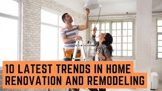 10 Latest Trends in Home Renovation and Remodeling