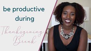 How to be PRODUCTIVE during Thanksgiving Break | The Academic Society