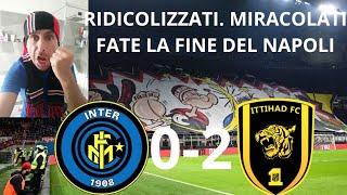 Ridicolizzati. Miracolati, fate la fine del Napoli ( Inter- Ittihad 0-2)