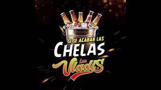 Los Vladis - si se acaban las chelas