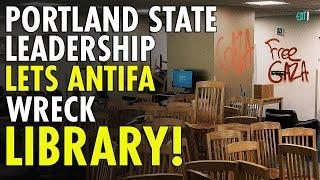 Portland State leadership allow Antifa to cause AT LEAST $750,000 of damage to school library