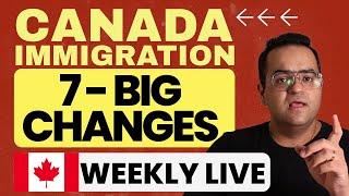 7 Big Changes in Canada Immigration, What happened last week?