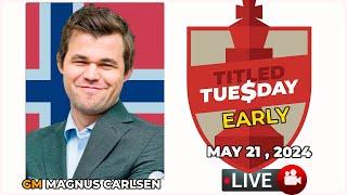  Magnus Carlsen | Titled Tuesday Early | May 21, 2024 | chesscom