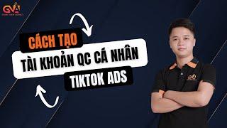 Phần 1: Cách tạo tài khoản quảng cáo cá nhân Tiktok Ads