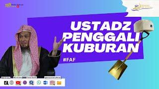 Ustadz Penggali Kuburan (Nasehat untuk Ustadz FAF) - Ustadz Dzulqarnain M. Sunusi