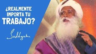 ¿Realmente importa tu trabajo? (Sadhguru)