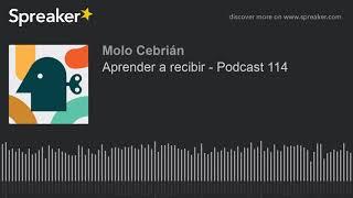 Aprender a recibir - Podcast 114