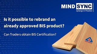 Can Traders obtain BIS License | Is it possible to rebrand an already approved BIS product?