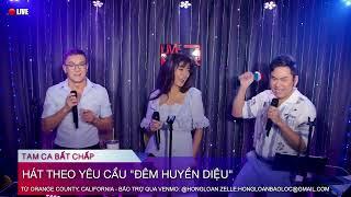 JAN 17, 2025 LÚC 6PM, CALIFORNIA: LIVE CA NHẠC THEO YÊU CẦU "ĐÊM HUYỀN DIỆU"TAM CA BẤT CHẤP