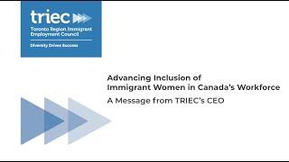Advancing Inclusion of Immigrant Women in Canada’s Workforce: A Message from TRIEC’s CEO