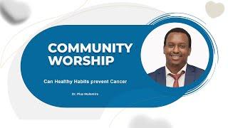 Community worship | Can Healthy Habits Prevent Cancer | Dr. Pius Mulamira