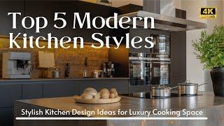 Top 5 Modern Kitchen Styles: Discover Stylish Kitchen Design Ideas for Luxury Cooking Space