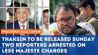 Thailand News - Thaksin Shinawatra to be released SUNDAY | Two reporters arrested for Lese Majeste