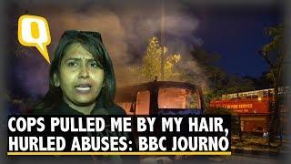 Male Cops Pulled My Hair & Broke Phone, Says BBC Journo at Jamia | The Quint