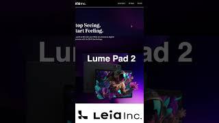 Lume Pad 2 Pre Orders Available! #lumepad2 #lightfield #3dtablet #leiadream