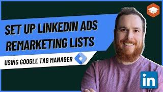 How to Set up LinkedIn Ads Remarketing Lists Using Google Tag Manager 