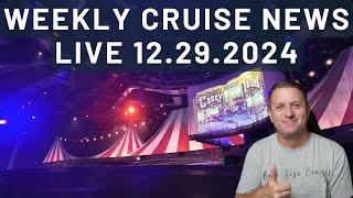 Weekly Live Cruise News Wrap Up - 12.29.2024