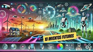 10 Inventos Tecnológicos Que Cambiarán el Mundo en los Próximos 10 Años”