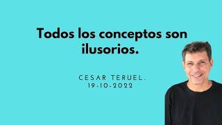 Todos los conceptos son ilusorios. César Teruel. #consciencia #ego #conciencia #nodualidad