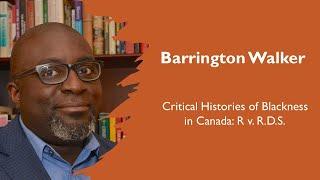 Critical Histories of Blackness in Canada: R v. R.D.S. with Barrington Walker