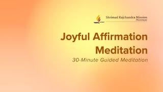 Joyful Affirmation | 30-Minute Guided Meditation