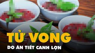 Ăn tiết canh lợn, một người đàn ông ở Thanh Hóa tử vong