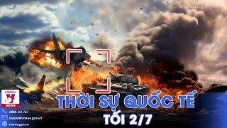 Thời sự Quốc tế tối 2/7. Nga tấn công sâu hậu cứ, phá hủy căn cứ chỉ huy UAV của Ukraine ở Avdiivka