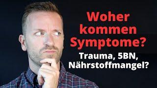 Woher kommen Symptome? Trauma, 5BN, Nährstoffmangel?