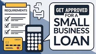 How to Get Approved for Small Business Loan Step by Step