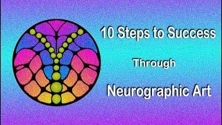 10 STEPS TO SUCCESS THROUGH NEUROGRAPHIC ART - A JOURNEY OF MANIFESTATION