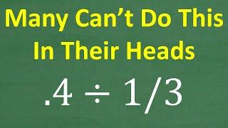 Can You Solve 0.4 ÷ 1/3 in Your Head? Most People Get It Wrong! 