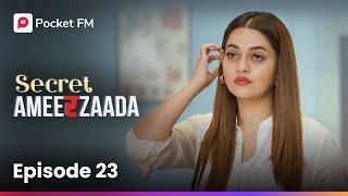 Episode 23 | Secret Ameerzaada | Pocket FM