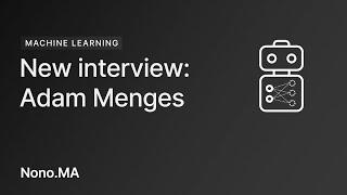 New interview with Adam Menges from Lobe AI