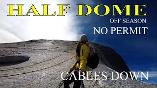 Climbing Half Dome with the Cables Down| Off Season|No Permit|#Yosemite #halfdome