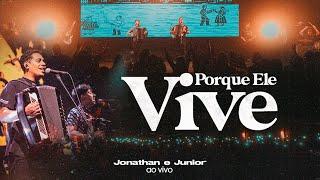 PORQUE ELE VIVE | JONATHAN E JUNIOR AO VIVO