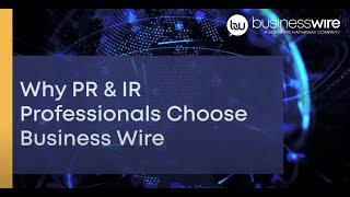 Why PR & IR Pros Choose Business Wire