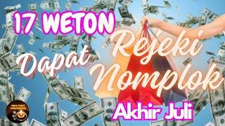 17 WETON Dapat Rejeki Nomplok Akhir Juli 